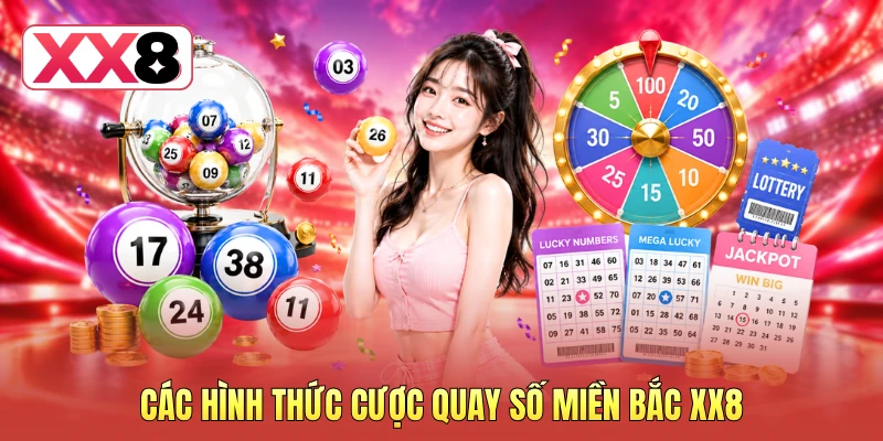 Các hình thức cược quay số miền Bắc XX8