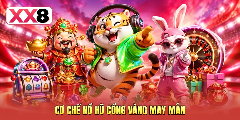 Cơ chế nổ hũ cổng vàng may mắn