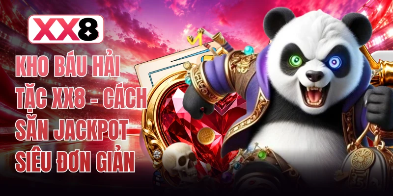 Kho Báu Hải Tặc XX8 - Cách Săn Jackpot Siêu Đơn Giản