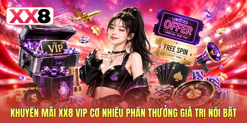 Khuyến mãi XX8 VIP cơ nhiều phần thưởng giá trị nổi bật
