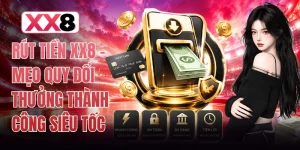 Rút Tiền XX8 - Mẹo Quy Đổi Thưởng Thành Công Siêu Tốc