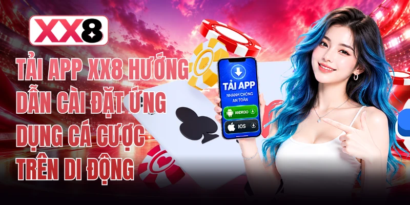Tải App XX8 Hướng Dẫn Cài Đặt Ứng Dụng Cá Cược Trên Di Động