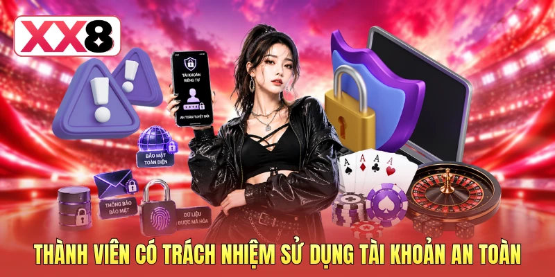 Thành viên có trách nhiệm sử dụng tài khoản an toàn