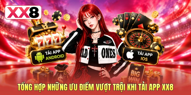 Tổng hợp những ưu điểm vượt trội khi tải app XX8