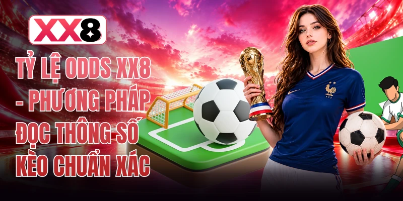 Tỷ lệ odds XX8 - Phương Pháp Đọc Thông Số Kèo Chuẩn Xác 1 Tỷ lệ odds XX8 - Phương Pháp Đọc Thông Số Kèo Chuẩn Xác