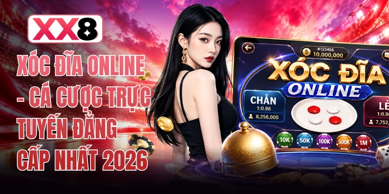 Xóc Đĩa Online - Cá Cược Trực Tuyến Đẳng Cấp Nhất 2026